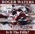 Roger Waters - Is It The Fifth (2010).jpg